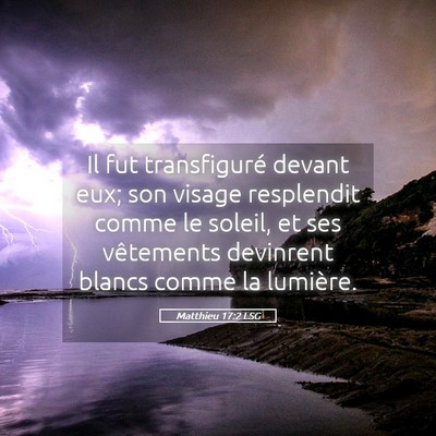 Picture 05 - Matthieu 17:2 LSG - Il fut transfiguré devant eux; son visage - Bible Verse Picture