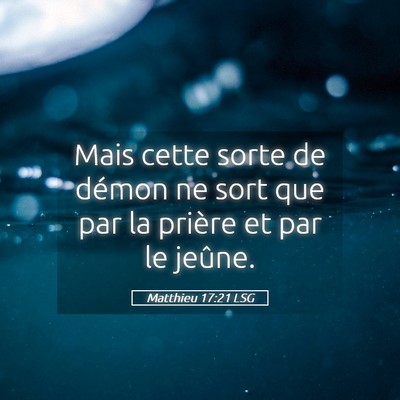 Picture 05 - Matthieu 17:21 LSG - Mais cette sorte de démon ne sort que par la - Bible Verse Picture