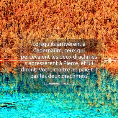 Picture 05 - Matthieu 17:24 LSG - Lorsqu'ils arrivèrent à Capernaüm, ceux qui - Bible Verse Picture