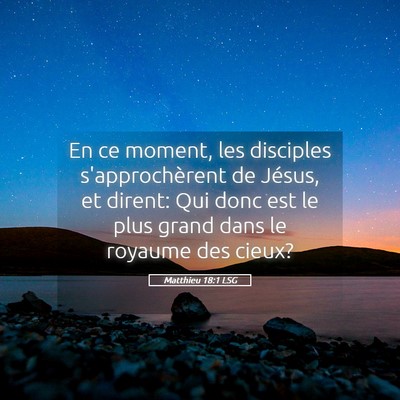 Picture 05 - Matthieu 18:1 LSG - En ce moment, les disciples s'approchèrent de - Bible Verse Picture