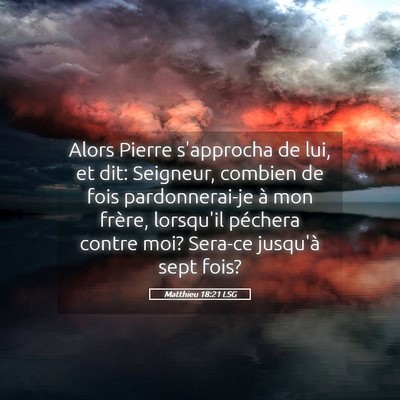 Picture 05 - Matthieu 18:21 LSG - Alors Pierre s'approcha de lui, et dit: Seigneur, - Bible Verse Picture