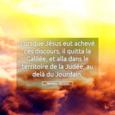 Picture 05 - Matthieu 19:1 LSG - Lorsque Jésus eut achevé ces discours, il - Bible Verse Picture