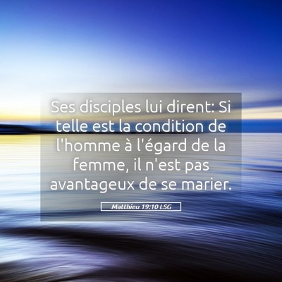 Picture 05 - Matthieu 19:10 LSG - Ses disciples lui dirent: Si telle est la - Bible Verse Picture