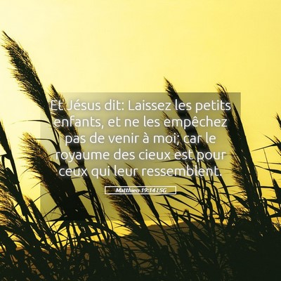 Picture 05 - Matthieu 19:14 LSG - Et Jésus dit: Laissez les petits enfants, et ne - Bible Verse Picture