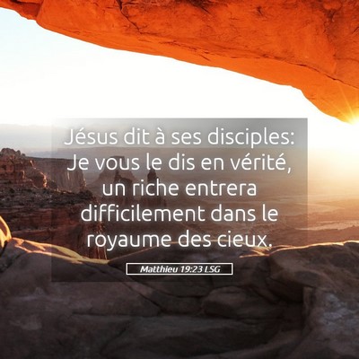Picture 05 - Matthieu 19:23 LSG - Jésus dit à ses disciples: Je vous le dis en - Bible Verse Picture