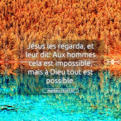 Picture 05 - Matthieu 19:26 LSG - Jésus les regarda, et leur dit: Aux hommes cela - Bible Verse Picture