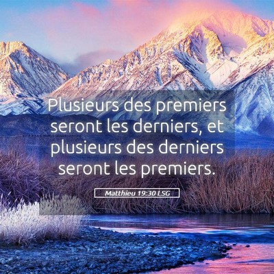 Picture 05 - Matthieu 19:30 LSG - Plusieurs des premiers seront les derniers, et - Bible Verse Picture