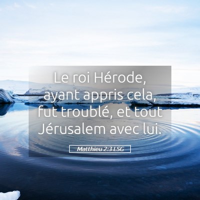 Picture 05 - Matthieu 2:3 LSG - Le roi Hérode, ayant appris cela, fut troublé, - Bible Verse Picture