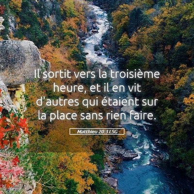 Picture 05 - Matthieu 20:3 LSG - Il sortit vers la troisième heure, et il en vit - Bible Verse Picture