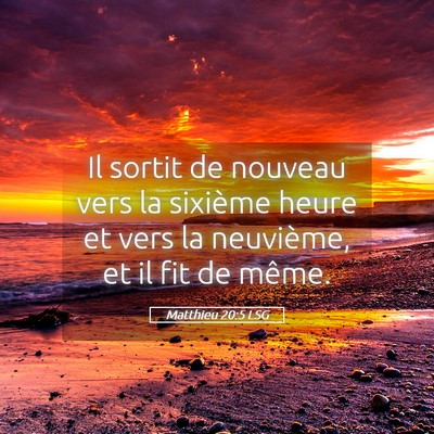 Picture 05 - Matthieu 20:5 LSG - Il sortit de nouveau vers la sixième heure et - Bible Verse Picture