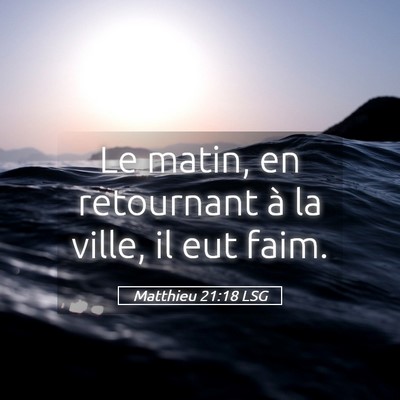 Picture 05 - Matthieu 21:18 LSG - Le matin, en retournant à la ville, il eut - Bible Verse Picture