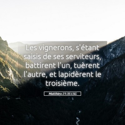 Picture 05 - Matthieu 21:35 LSG - Les vignerons, s'étant saisis de ses serviteurs, - Bible Verse Picture