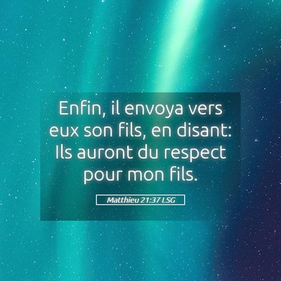 Picture 05 - Matthieu 21:37 LSG - Enfin, il envoya vers eux son fils, en disant: - Bible Verse Picture