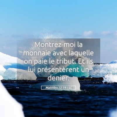 Picture 05 - Matthieu 22:19 LSG - Montrez-moi la monnaie avec laquelle on paie le - Bible Verse Picture