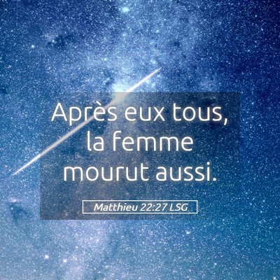 Picture 05 - Matthieu 22:27 LSG - Après eux tous, la femme mourut - Bible Verse Picture