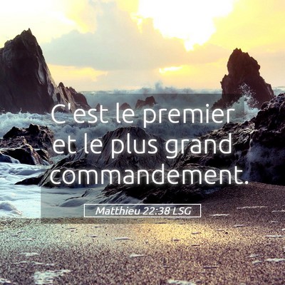 Picture 05 - Matthieu 22:38 LSG - C'est le premier et le plus grand - Bible Verse Picture