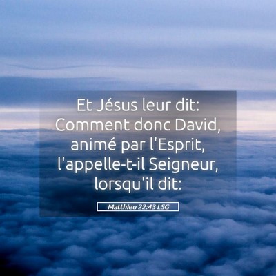 Picture 05 - Matthieu 22:43 LSG - Et Jésus leur dit: Comment donc David, animé - Bible Verse Picture