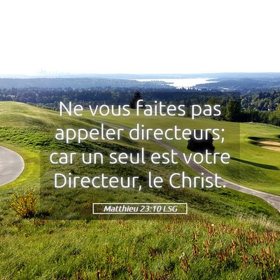 Picture 05 - Matthieu 23:10 LSG - Ne vous faites pas appeler directeurs; car un - Bible Verse Picture