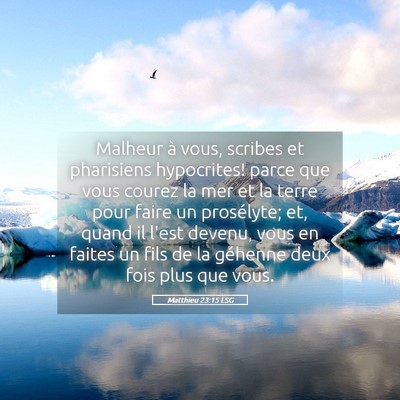 Picture 05 - Matthieu 23:15 LSG - Malheur à vous, scribes et pharisiens - Bible Verse Picture
