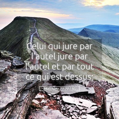 Picture 05 - Matthieu 23:20 LSG - Celui qui jure par l'autel jure par l'autel et - Bible Verse Picture