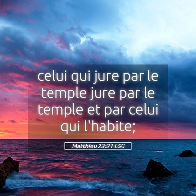 Picture 05 - Matthieu 23:21 LSG - celui qui jure par le temple jure par le temple - Bible Verse Picture