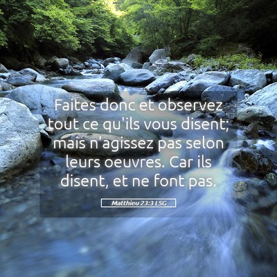 Picture 05 - Matthieu 23:3 LSG - Faites donc et observez tout ce qu'ils vous - Bible Verse Picture