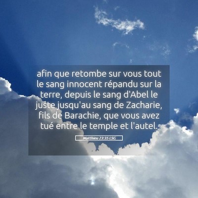 Picture 05 - Matthieu 23:35 LSG - afin que retombe sur vous tout le sang innocent - Bible Verse Picture