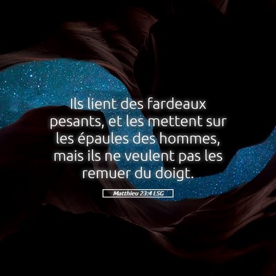 Picture 05 - Matthieu 23:4 LSG - Ils lient des fardeaux pesants, et les mettent - Bible Verse Picture