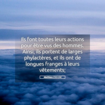 Picture 05 - Matthieu 23:5 LSG - Ils font toutes leurs actions pour être vus des - Bible Verse Picture