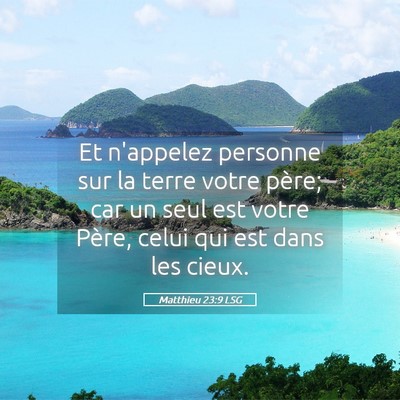 Picture 05 - Matthieu 23:9 LSG - Et n'appelez personne sur la terre votre père; - Bible Verse Picture