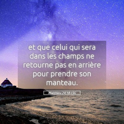 Picture 05 - Matthieu 24:18 LSG - et que celui qui sera dans les champs ne retourne - Bible Verse Picture