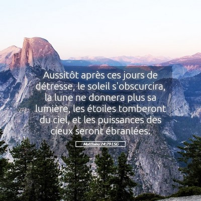 Picture 05 - Matthieu 24:29 LSG - Aussitôt après ces jours de détresse, le - Bible Verse Picture