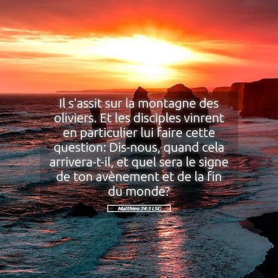 Picture 05 - Matthieu 24:3 LSG - Il s'assit sur la montagne des oliviers. Et les - Bible Verse Picture