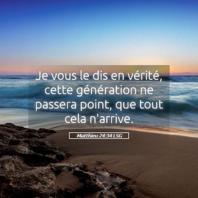 Picture 05 - Matthieu 24:34 LSG - Je vous le dis en vérité, cette génération ne - Bible Verse Picture