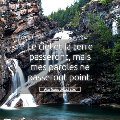 Picture 05 - Matthieu 24:35 LSG - Le ciel et la terre passeront, mais mes paroles - Bible Verse Picture