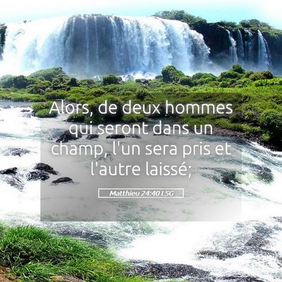 Picture 05 - Matthieu 24:40 LSG - Alors, de deux hommes qui seront dans un champ, - Bible Verse Picture