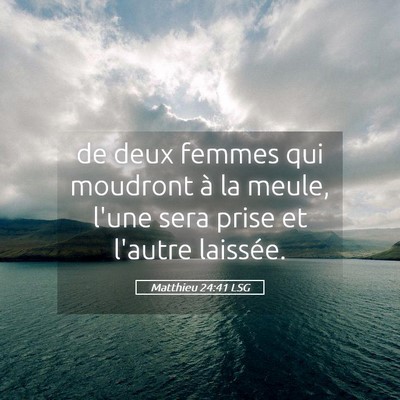 Picture 05 - Matthieu 24:41 LSG - de deux femmes qui moudront à la meule, l'une - Bible Verse Picture