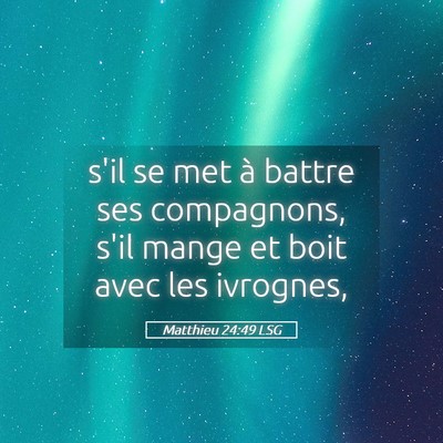 Picture 05 - Matthieu 24:49 LSG - s'il se met à battre ses compagnons, s'il mange - Bible Verse Picture