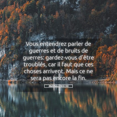 Picture 05 - Matthieu 24:6 LSG - Vous entendrez parler de guerres et de bruits de - Bible Verse Picture