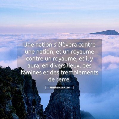 Picture 05 - Matthieu 24:7 LSG - Une nation s'élèvera contre une nation, et un - Bible Verse Picture