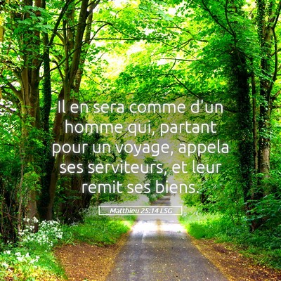 Picture 05 - Matthieu 25:14 LSG - Il en sera comme d'un homme qui, partant pour un - Bible Verse Picture