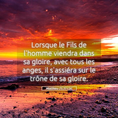 Picture 05 - Matthieu 25:31 LSG - Lorsque le Fils de l'homme viendra dans sa - Bible Verse Picture