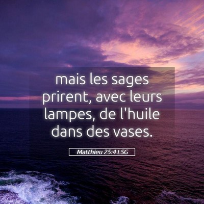 Picture 05 - Matthieu 25:4 LSG - mais les sages prirent, avec leurs lampes, de - Bible Verse Picture