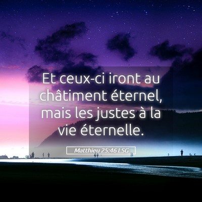 Picture 05 - Matthieu 25:46 LSG - Et ceux-ci iront au châtiment éternel, mais les - Bible Verse Picture