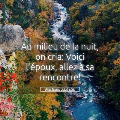 Picture 05 - Matthieu 25:6 LSG - Au milieu de la nuit, on cria: Voici l'époux, - Bible Verse Picture
