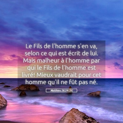 Picture 05 - Matthieu 26:24 LSG - Le Fils de l'homme s'en va, selon ce qui est - Bible Verse Picture