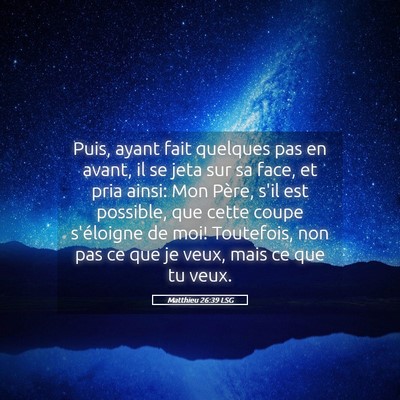 Picture 05 - Matthieu 26:39 LSG - Puis, ayant fait quelques pas en avant, il se - Bible Verse Picture