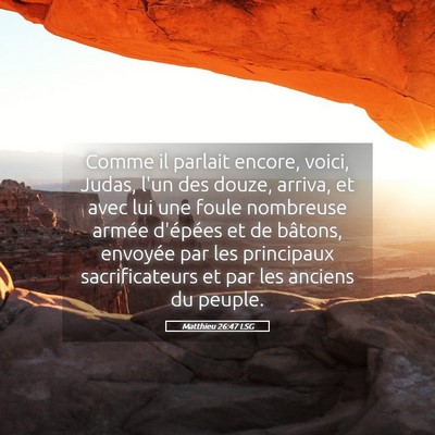 Picture 05 - Matthieu 26:47 LSG - Comme il parlait encore, voici, Judas, l'un des - Bible Verse Picture