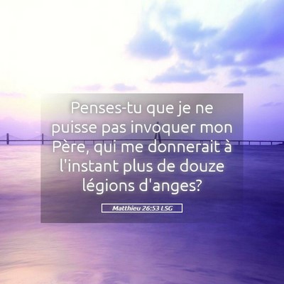 Picture 05 - Matthieu 26:53 LSG - Penses-tu que je ne puisse pas invoquer mon - Bible Verse Picture