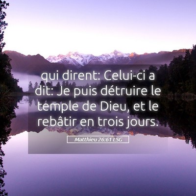 Picture 05 - Matthieu 26:61 LSG - qui dirent: Celui-ci a dit: Je puis détruire le - Bible Verse Picture